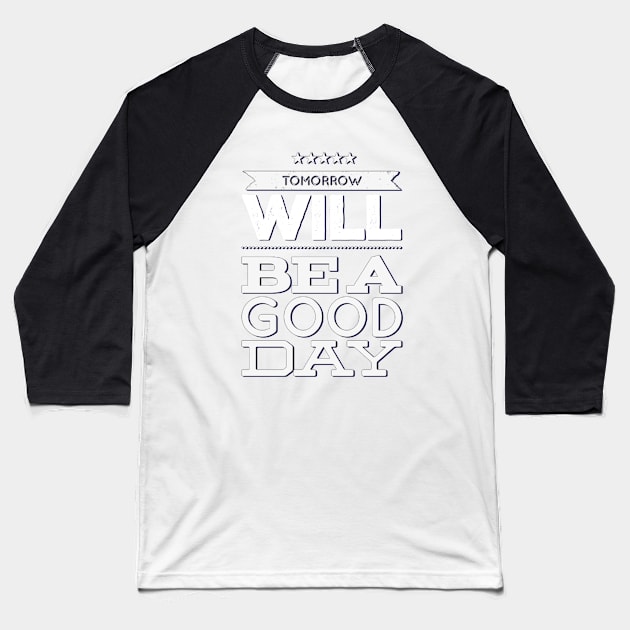 Tomorrow will be a good day Baseball T-Shirt by BoogieCreates